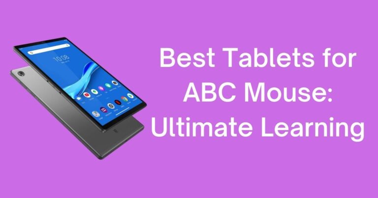 Best Tablet for ABC Mouse: Learning with Fun