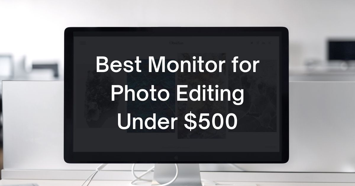 Best Monitor for Photo Editing Under $500