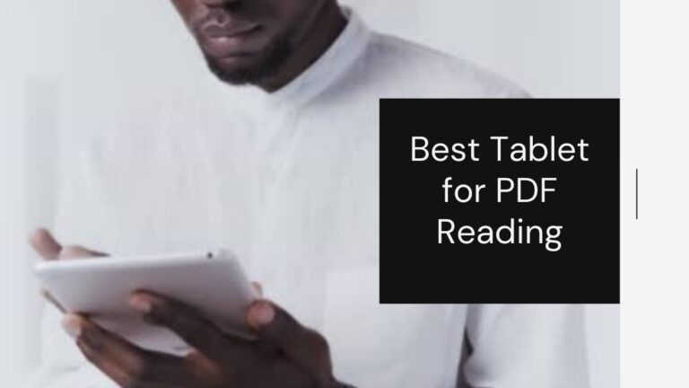 7 Best Tablet for Reading PDF