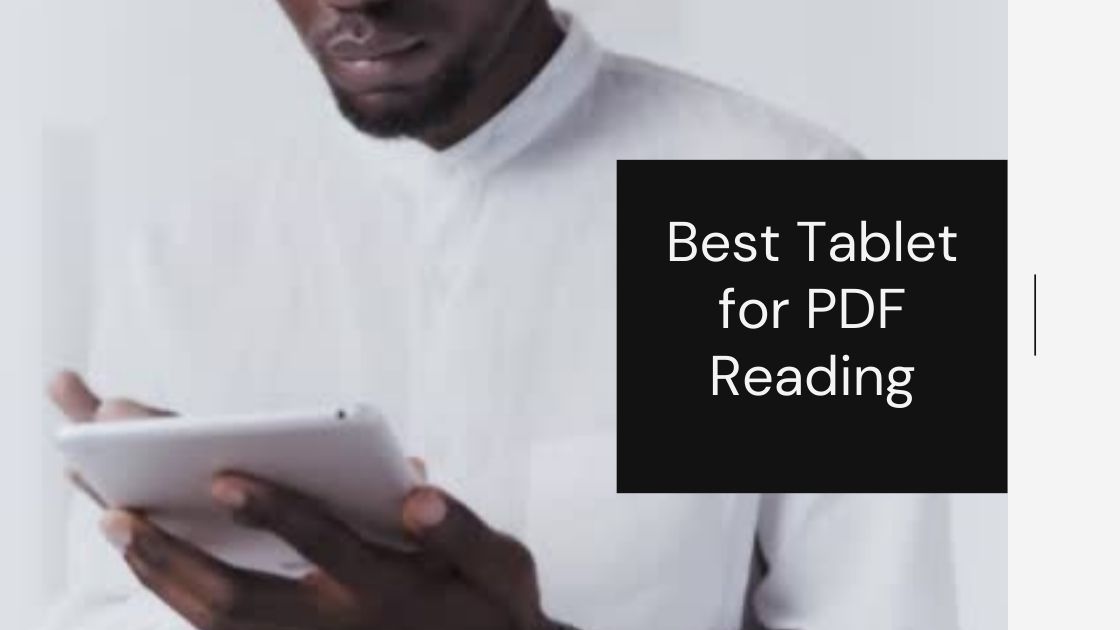 7 Best Tablet for PDF Reading