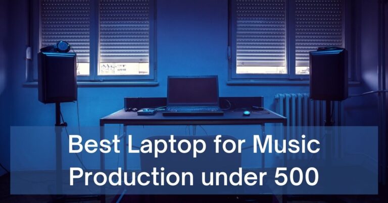 8 Best Laptop for Music Production under 500