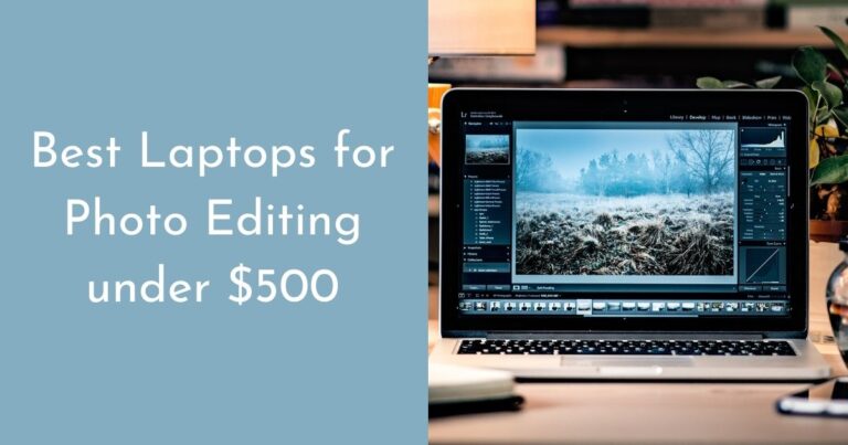 7 Best Laptops for Photo Editing under $500