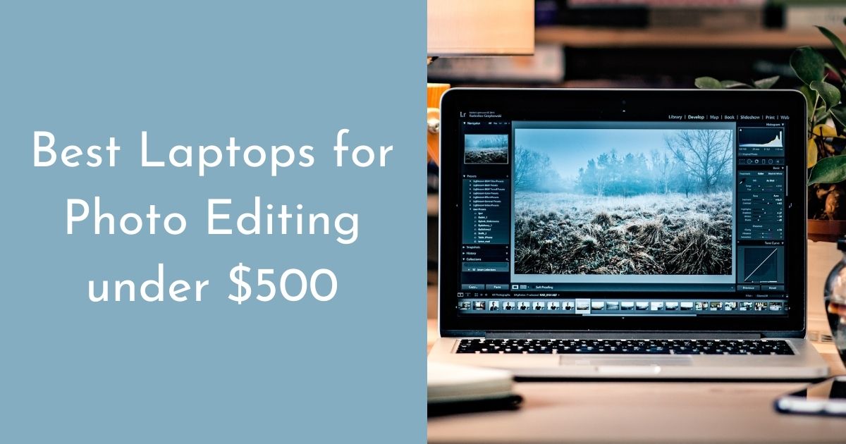 Best Laptops for Photo Editing under $500