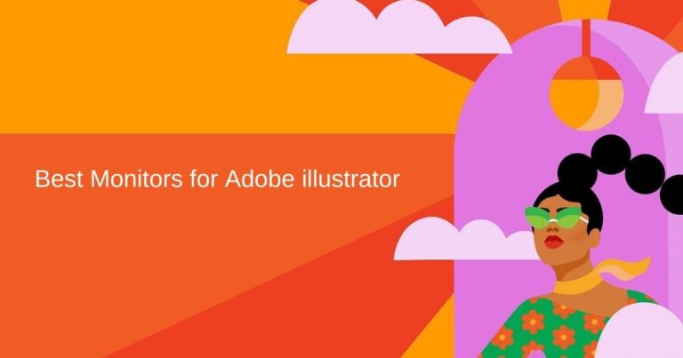 6 of the Best Monitor for Adobe Illustrator