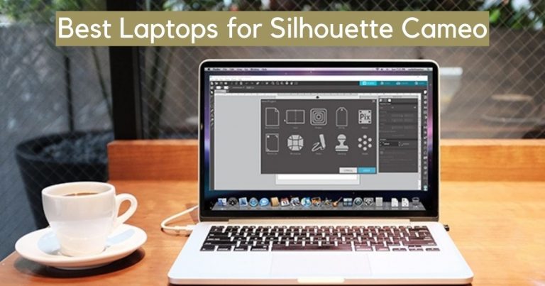 7 Best Laptop for Silhouette Cameo