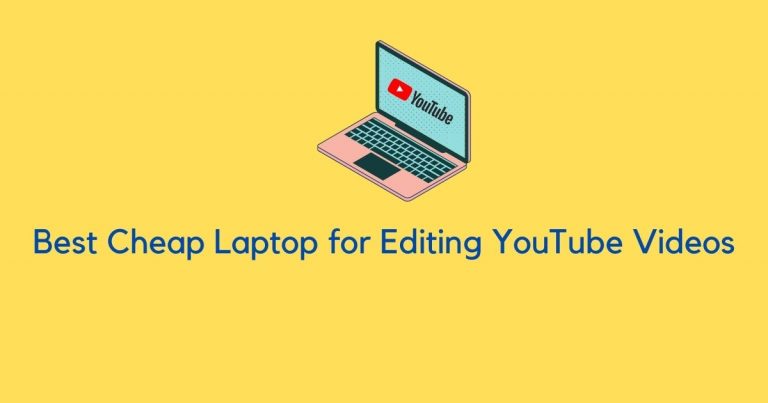 Best Cheap Laptop for Editing YouTube Videos