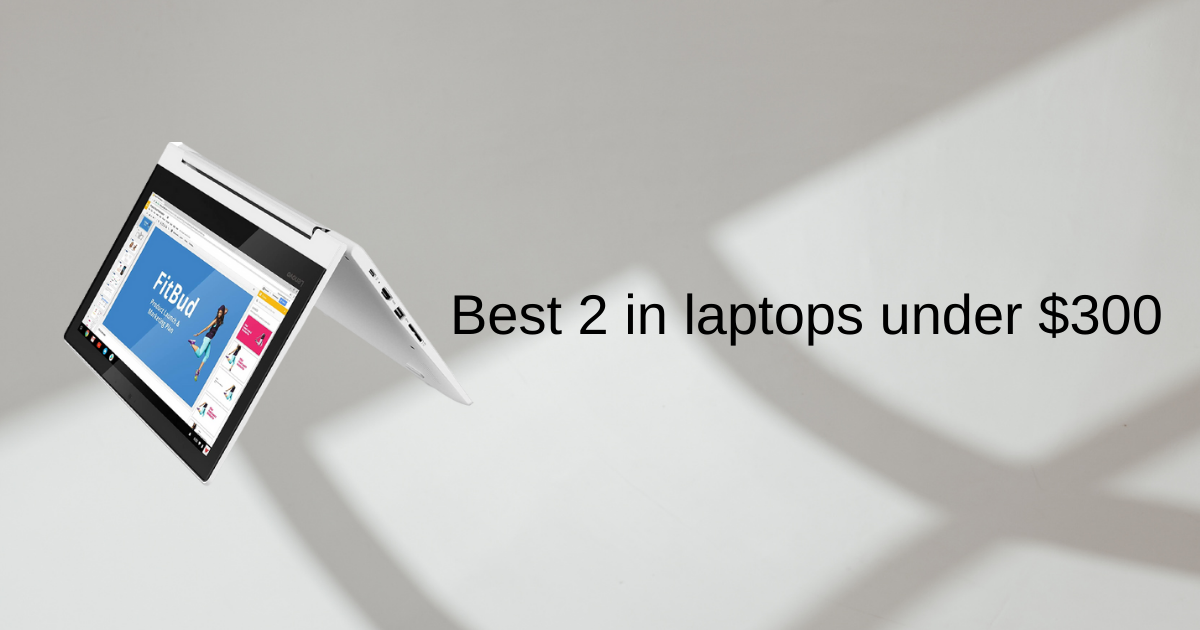 Best 2 in 1 laptops under 300