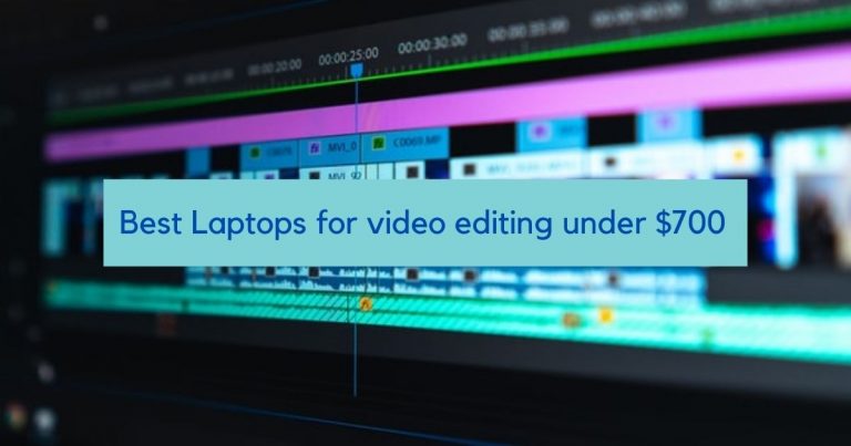 6 Best Laptop for Video Editing under $700