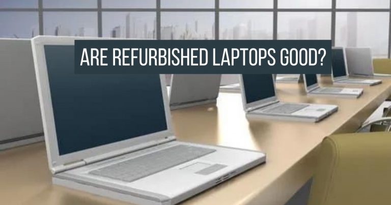 Are Refurbished Laptops Good?