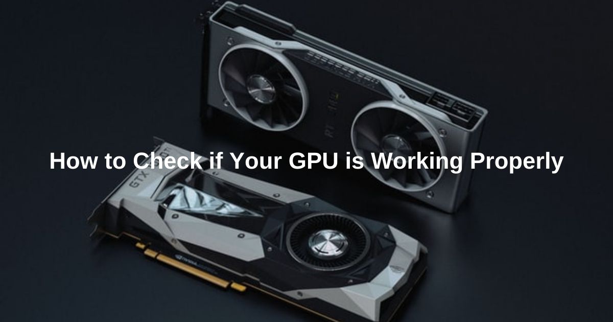 How to Check if Your GPU is Working Properly