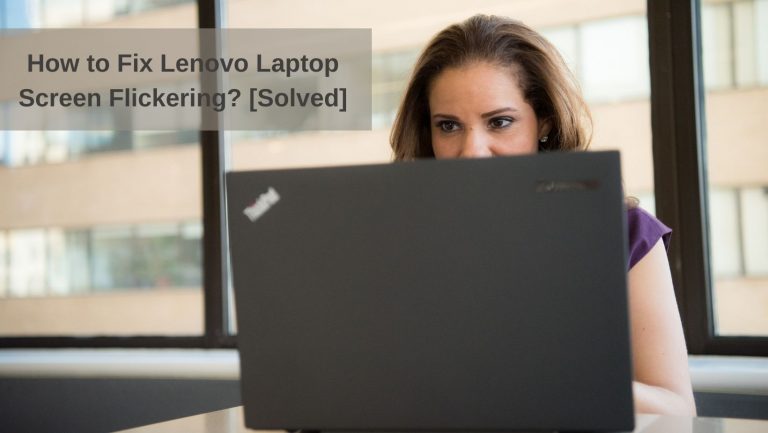 How to Fix Lenovo Laptop Screen Flickering? [Solved]