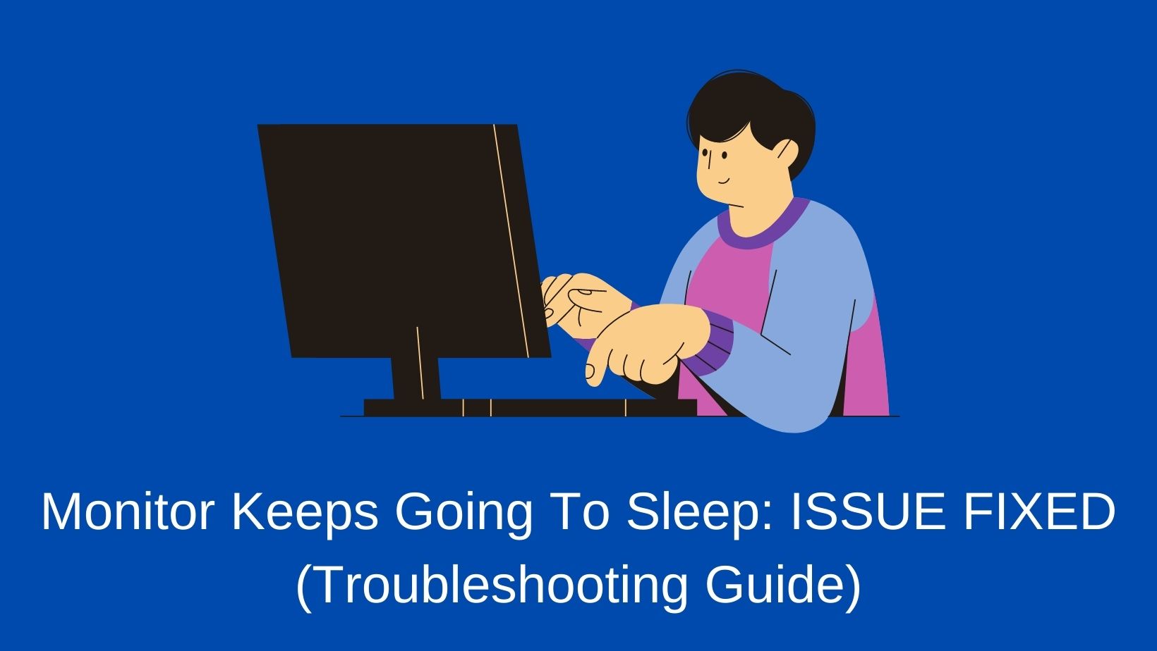 Monitor Keeps Going To Sleep ISSUE FIXED (Troubleshooting Guide)