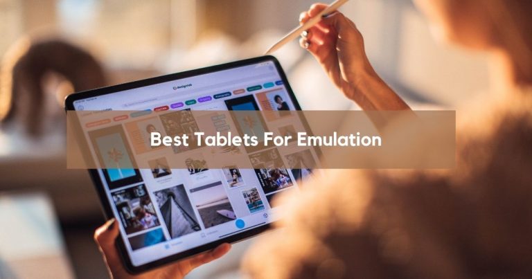7 Best Tablet For Emulation [The Ultimate List]