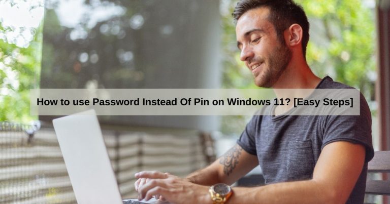 How to use Password Instead Of Pin on Windows 11? [Easy Steps]