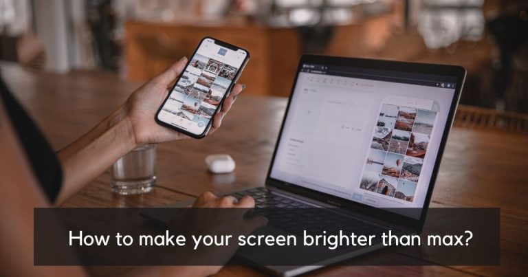 How to Make your Screen Brighter than Max?