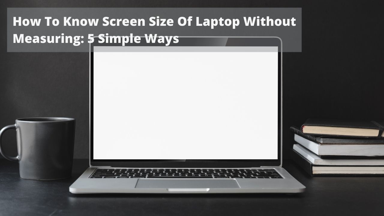 How To Know Screen Size Of Laptop Without Measuring