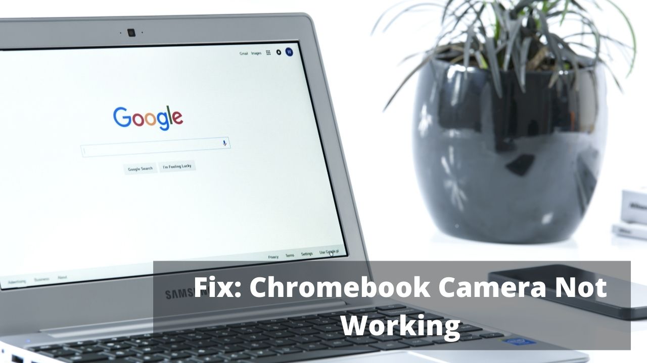 Fix Chromebook Camera Not Working