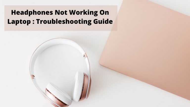Headphones Not Working On Laptop? Follow this Troubleshooting Guide