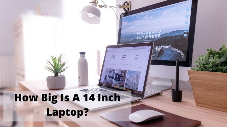 How Big Is A 14 Inch Laptop? (2022 Guide)
