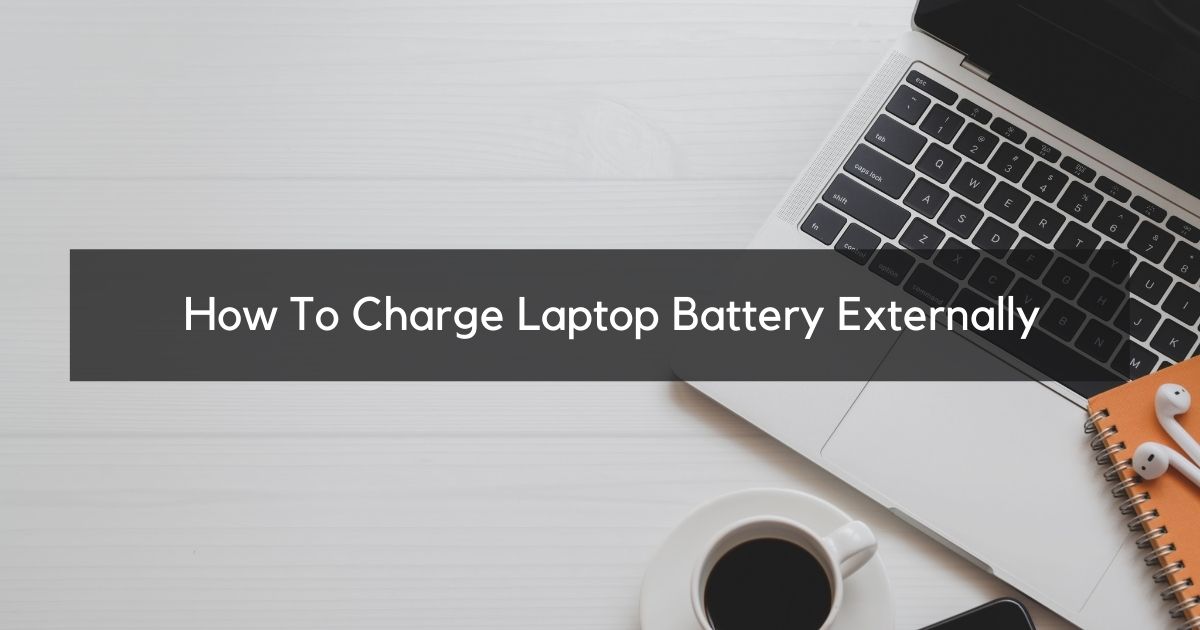 How To Charge Laptop Battery Externally