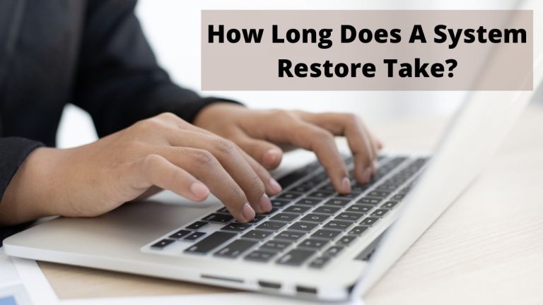 How Long Does A System Restore Take (2022 Updated)
