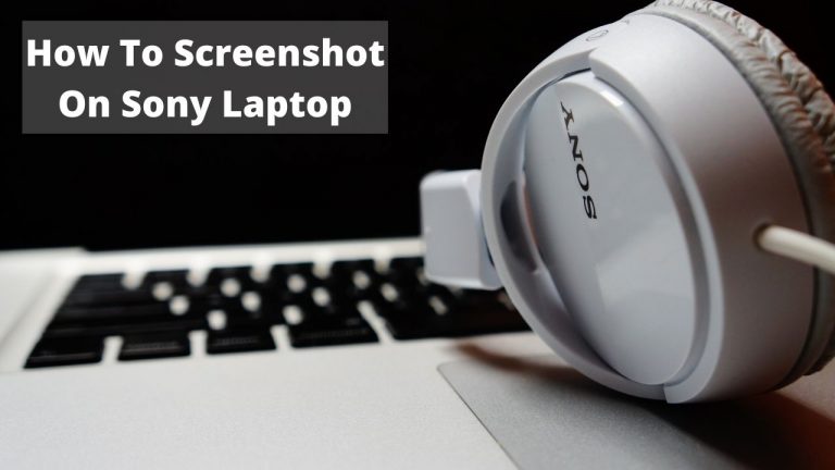 How to Screenshot on Sony Laptop (2022 Guide)