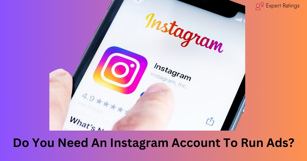 Do You Need An Instagram Account To Run Ads?