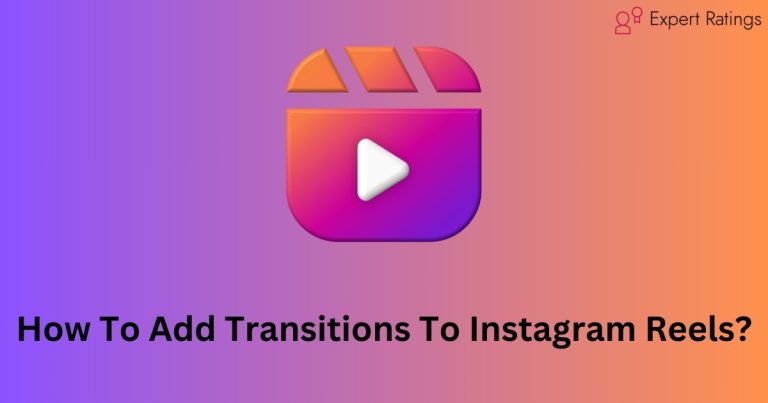 How To Add Transitions To Instagram Reels? (2024)