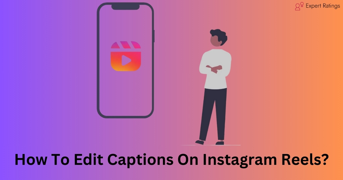 How To Edit Captions On Instagram Reels?