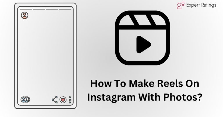 How To Make Reels On Instagram With Photos: [Complete Guide]