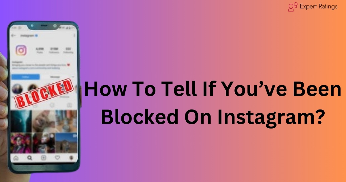 How To Tell If You’ve Been Blocked On Instagram?