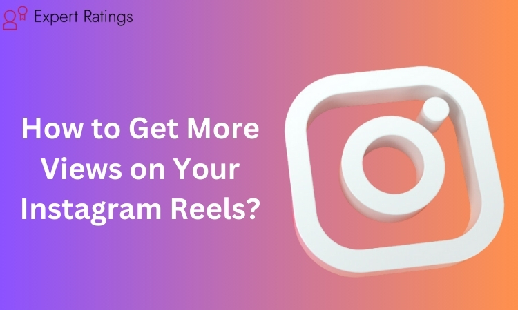 How to Get More Views on Your Instagram Reels?