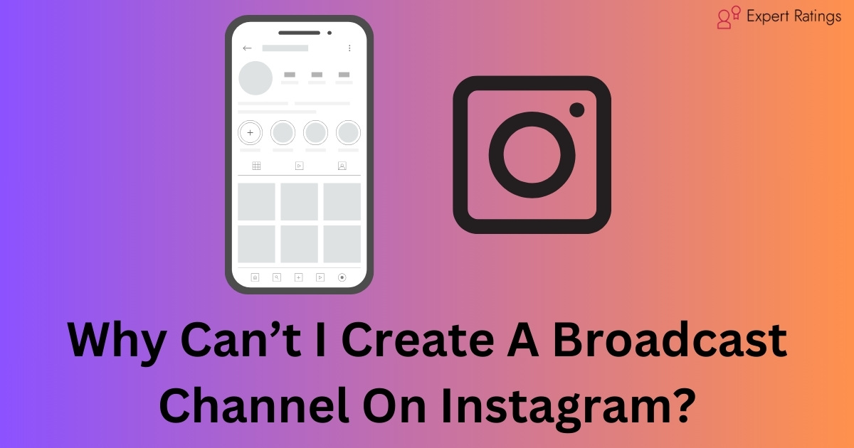 Why Can’t I Create A Broadcast Channel On Instagram?